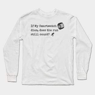 If My Smartwatch dies, does the run still count? Long Sleeve T-Shirt